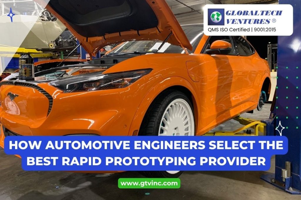 How Automotive Engineers Select the Best Rapid Prototyping Provider
